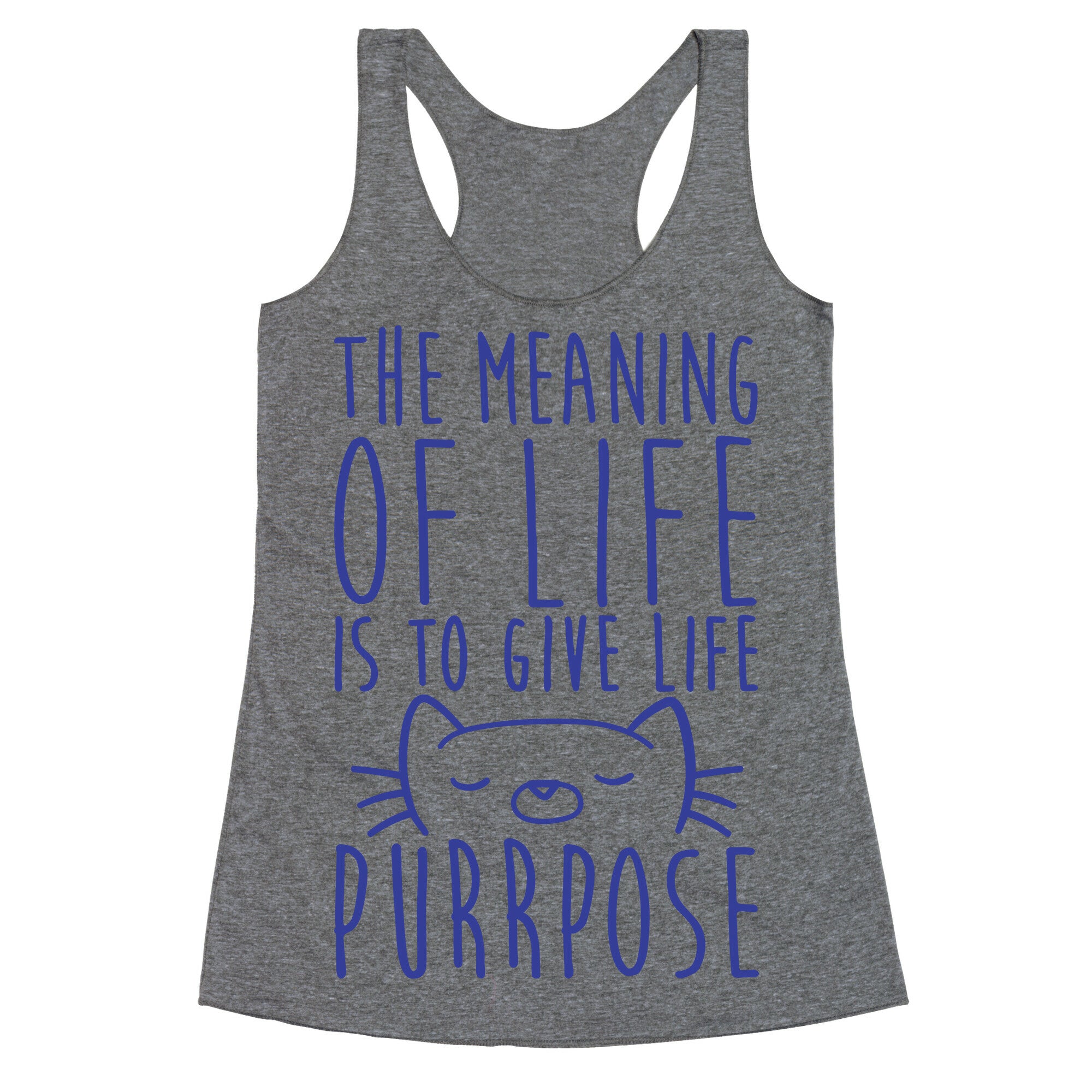 The Meaning of Life is to Give Life Purrpose Racerback Tank